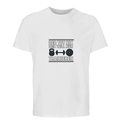 Der tut nix, der will nur trainieren – Fitness T-Shirt für Gym & Kraftsport aus Bio-Baumwolle Weiß